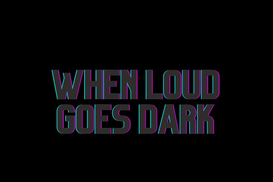 When LOUD Goes Dark