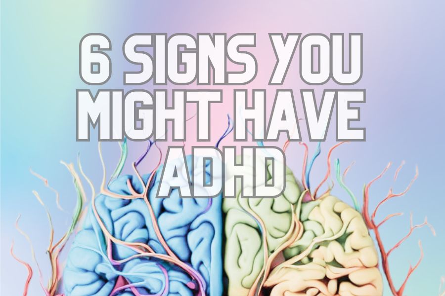 6 Signs You Might Have ADHD